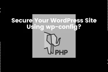 How Can You Secure Your WordPress Site Using wp-config PHP